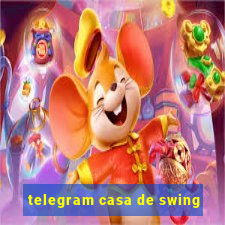 telegram casa de swing